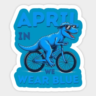 In April We Wear Blue Dinosaur T-Rex Autism Awareness Month Sticker